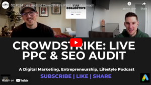 S2 #024 - We Audited CrowdStrike’s PPC & SEO Approach